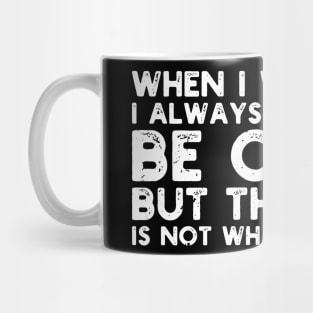 When I Was A Kid I Always Wanted To Be Older but this crap is not what i expected birthday women Mug